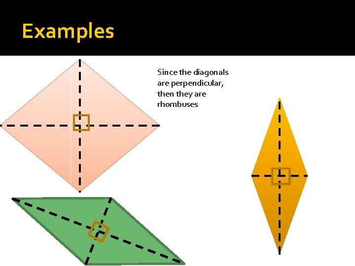 Examples Since the diagonals are perpendicular, then they are rhombuses 