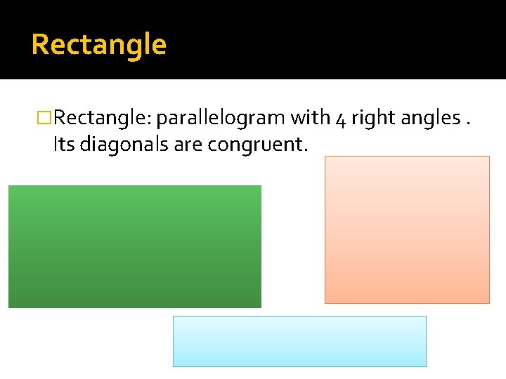 Rectangle �Rectangle: parallelogram with 4 right angles. Its diagonals are congruent. 