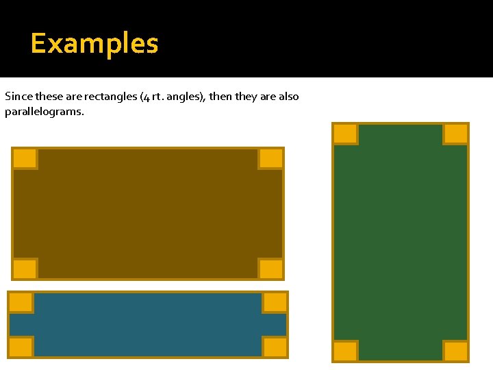 Examples Since these are rectangles (4 rt. angles), then they are also parallelograms. 