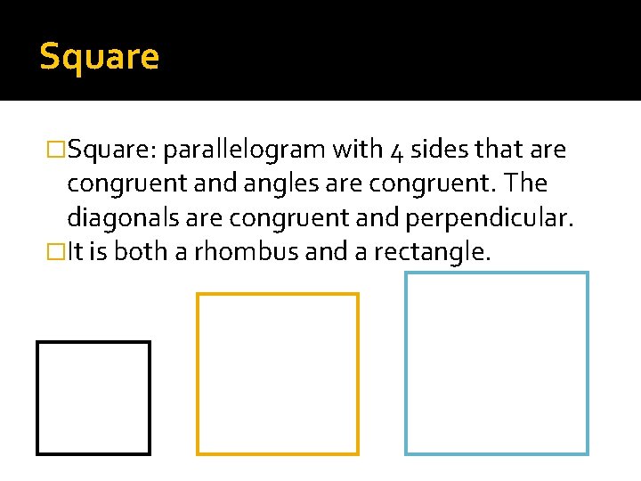 Square �Square: parallelogram with 4 sides that are congruent and angles are congruent. The