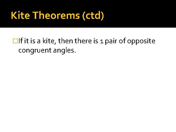 Kite Theorems (ctd) �If it is a kite, then there is 1 pair of