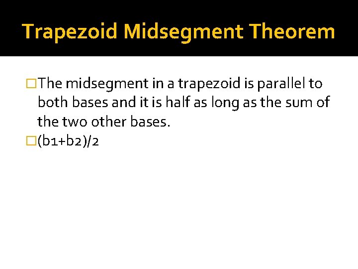 Trapezoid Midsegment Theorem �The midsegment in a trapezoid is parallel to both bases and