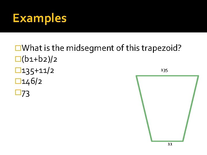Examples �What is the midsegment of this trapezoid? �(b 1+b 2)/2 135 � 135+11/2
