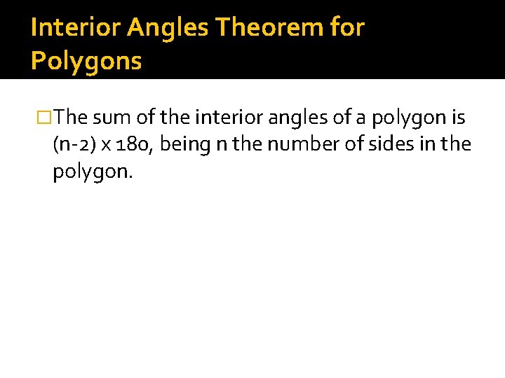 Interior Angles Theorem for Polygons �The sum of the interior angles of a polygon