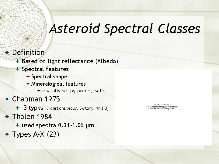Asteroid Spectral Classes Definition Based on light reflectance (Albedo) Spectral features Spectral shape Mineralogical