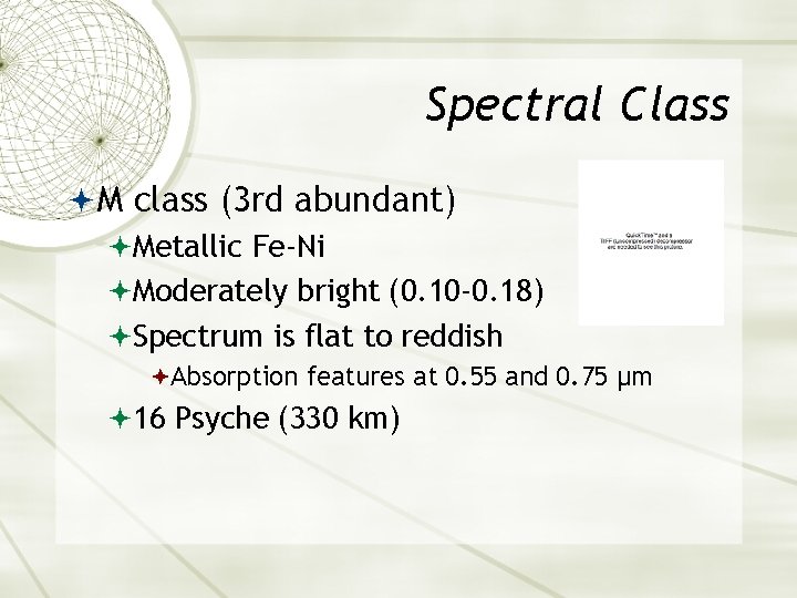 Spectral Class M class (3 rd abundant) Metallic Fe-Ni Moderately bright (0. 10 -0.