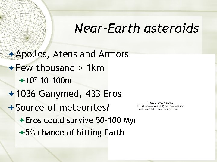 Near-Earth asteroids Apollos, Atens and Armors Few thousand > 1 km 107 10 -100