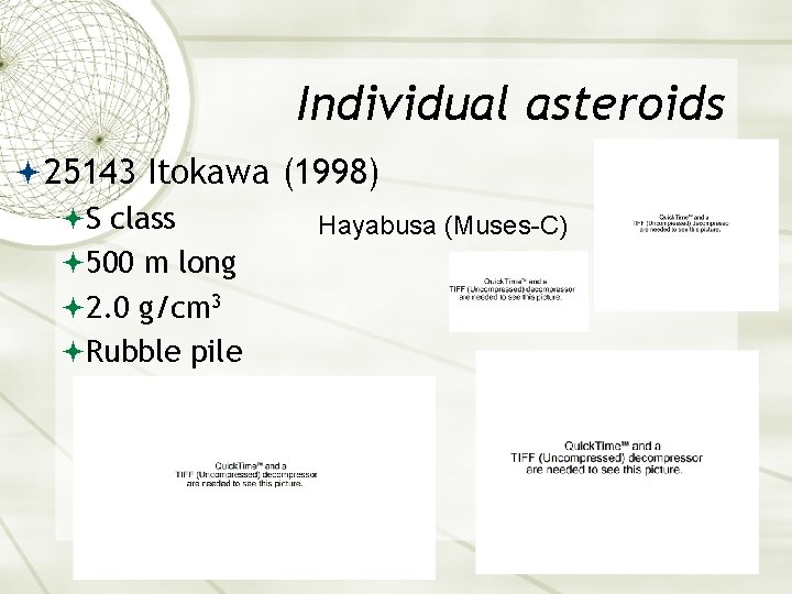 Individual asteroids 25143 Itokawa (1998) S class Hayabusa (Muses-C) 500 m long 2. 0