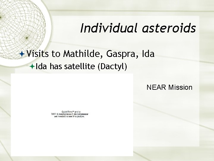 Individual asteroids Visits to Mathilde, Gaspra, Ida has satellite (Dactyl) NEAR Mission 