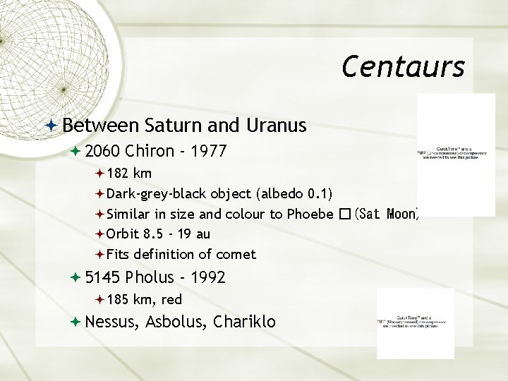 Centaurs Between Saturn and Uranus 2060 Chiron - 1977 182 km Dark-grey-black object (albedo