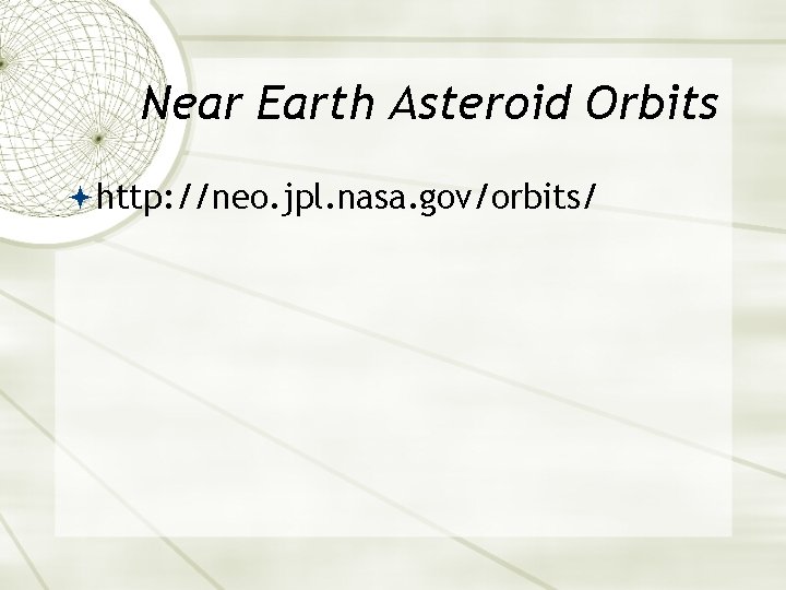 Near Earth Asteroid Orbits http: //neo. jpl. nasa. gov/orbits/ 