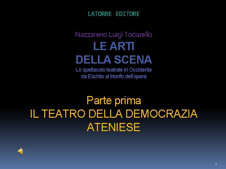 LATORRE EDITORE Nazzareno Luigi Todarello LE ARTI DELLA SCENA Lo spettacolo teatrale in Occidente