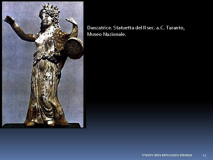 Danzatrice. Statuetta del II sec. a. C. Taranto, Museo Nazionale. Il teatro della democrazia