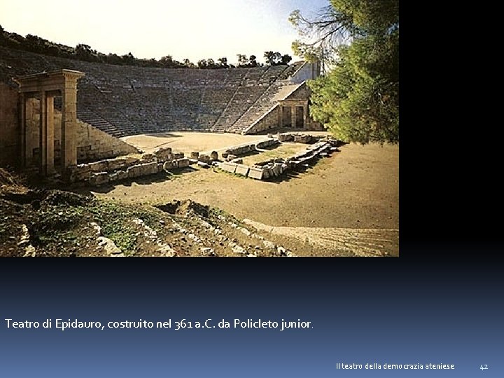 Teatro di Epidauro, costruito nel 361 a. C. da Policleto junior. Il teatro della