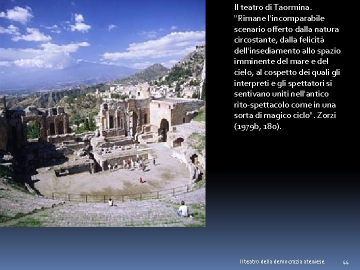 Il teatro di Taormina. "Rimane l'incomparabile scenario offerto dalla natura circostante, dalla felicità dell'insediamento