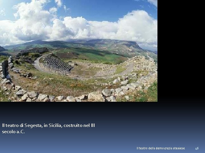 Il teatro di Segesta, in Sicilia, costruito nel III secolo a. C. Il teatro