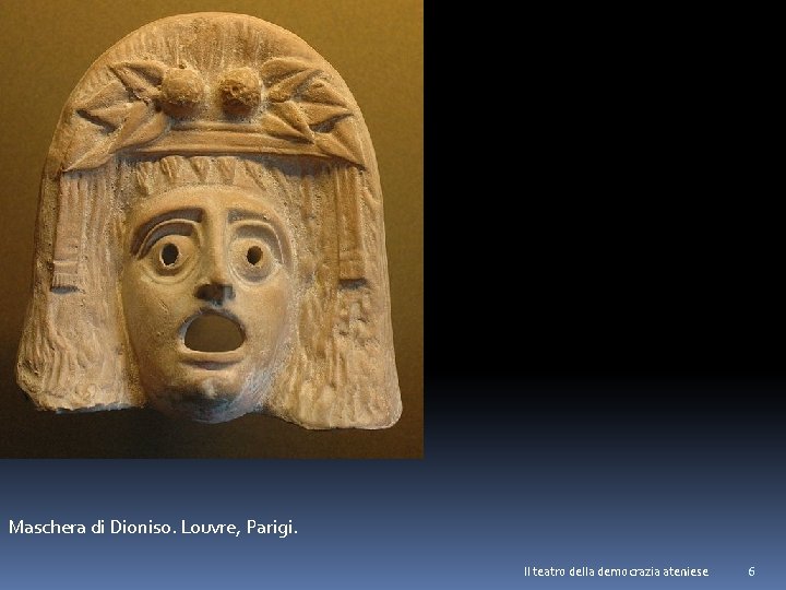 Maschera di Dioniso. Louvre, Parigi. Il teatro della democrazia ateniese 6 