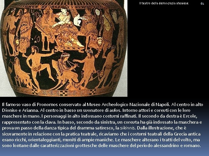 Il teatro della democrazia ateniese 61 Il famoso vaso di Pronomos conservato al Museo