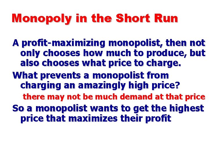 Monopoly in the Short Run A profit-maximizing monopolist, then not only chooses how much