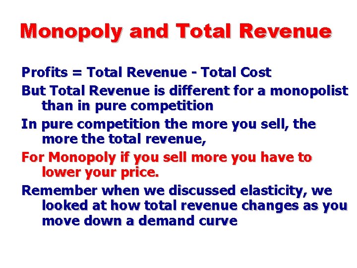 Monopoly and Total Revenue Profits = Total Revenue - Total Cost But Total Revenue