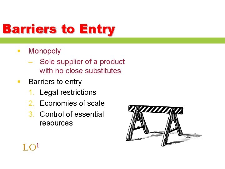 Barriers to Entry § § Monopoly – Sole supplier of a product with no