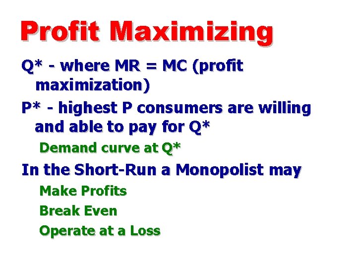 Profit Maximizing Q* - where MR = MC (profit maximization) P* - highest P