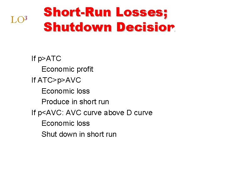 LO 3 Short-Run Losses; Shutdown Decision § If p>ATC § Economic profit § If