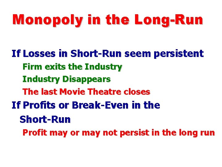 Monopoly in the Long-Run If Losses in Short-Run seem persistent Firm exits the Industry