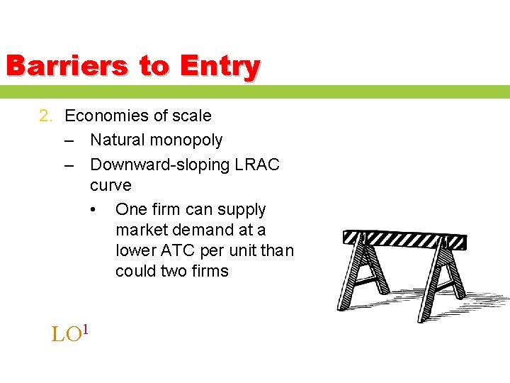 Barriers to Entry 2. Economies of scale – Natural monopoly – Downward-sloping LRAC curve