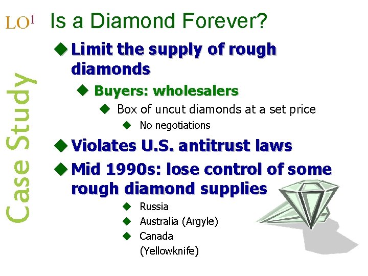 Case Study LO 1 Is a Diamond Forever? u Limit the supply of rough