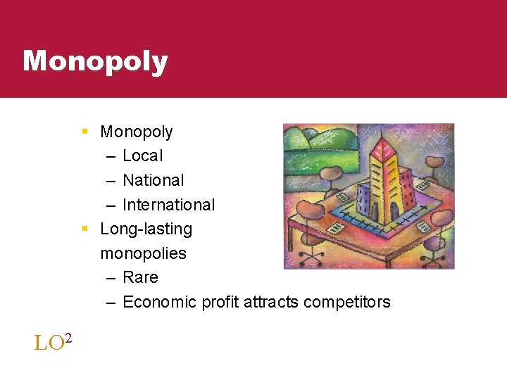 Monopoly § Monopoly – Local – National – International § Long-lasting monopolies – Rare