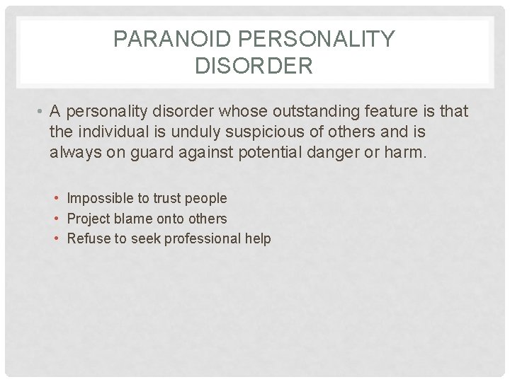 PARANOID PERSONALITY DISORDER • A personality disorder whose outstanding feature is that the individual