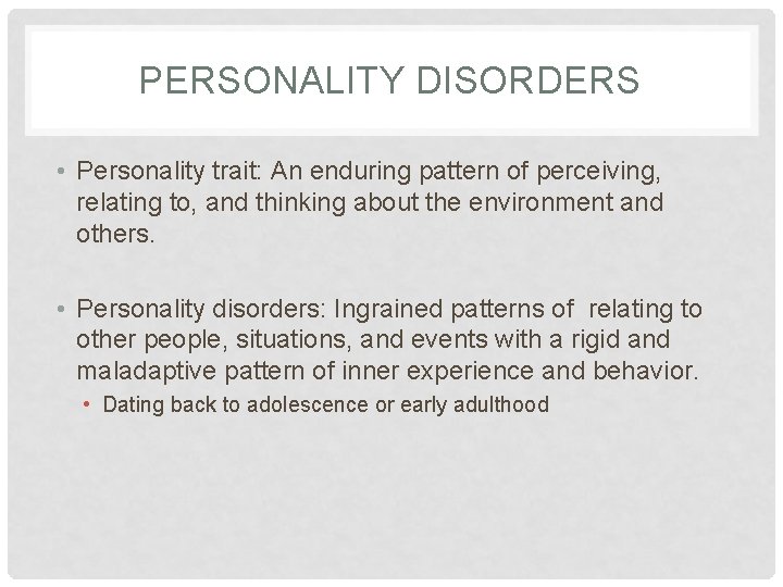 PERSONALITY DISORDERS • Personality trait: An enduring pattern of perceiving, relating to, and thinking