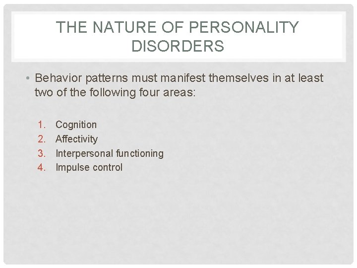 THE NATURE OF PERSONALITY DISORDERS • Behavior patterns must manifest themselves in at least