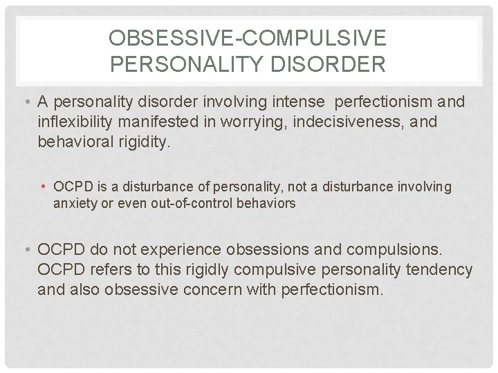 OBSESSIVE-COMPULSIVE PERSONALITY DISORDER • A personality disorder involving intense perfectionism and inflexibility manifested in