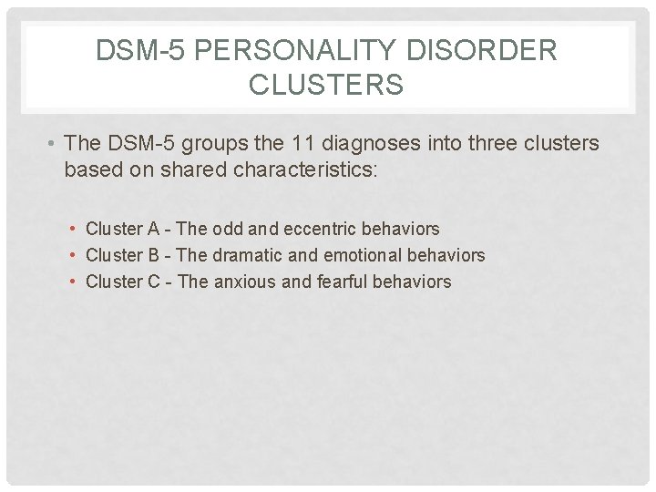 DSM-5 PERSONALITY DISORDER CLUSTERS • The DSM-5 groups the 11 diagnoses into three clusters