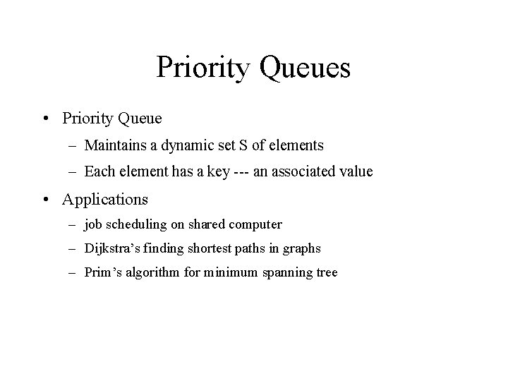 Priority Queues • Priority Queue – Maintains a dynamic set S of elements –