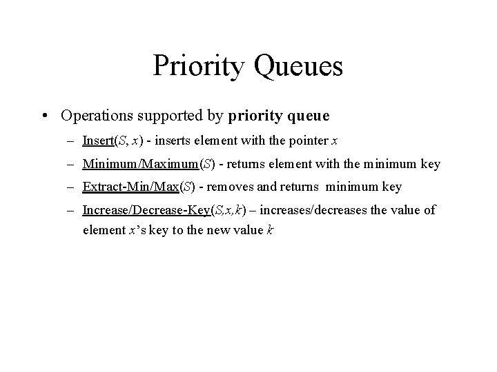 Priority Queues • Operations supported by priority queue – Insert(S, x) - inserts element