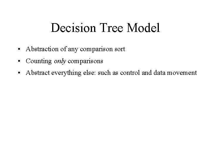 Decision Tree Model • Abstraction of any comparison sort • Counting only comparisons •