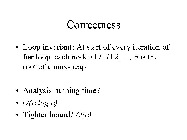 Correctness • Loop invariant: At start of every iteration of for loop, each node