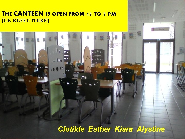 THE CANTEEN IS OPEN FROM 12 TO 2 PM (LE RÉFECTOIRE) Clotilde Esther Kiara