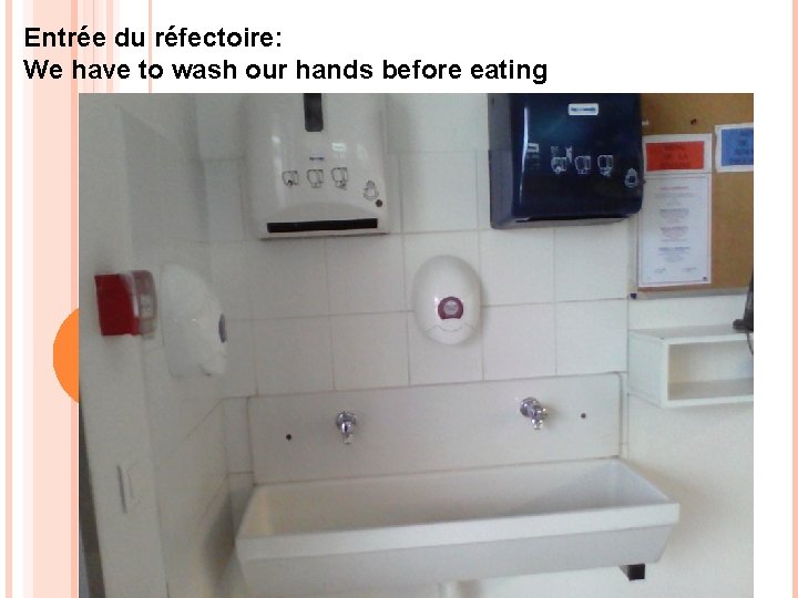 Entrée du réfectoire: We have to wash our hands before eating 