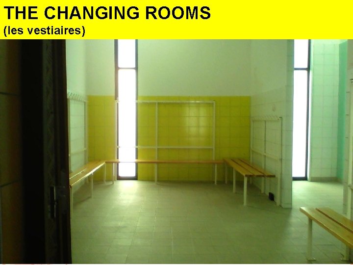 THE CHANGING ROOMS (les vestiaires) 