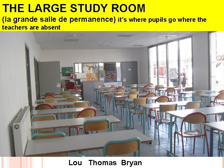 THE LARGE STUDY ROOM SALLE DE PERMANENCE (la grande salle de permanence) it’s where