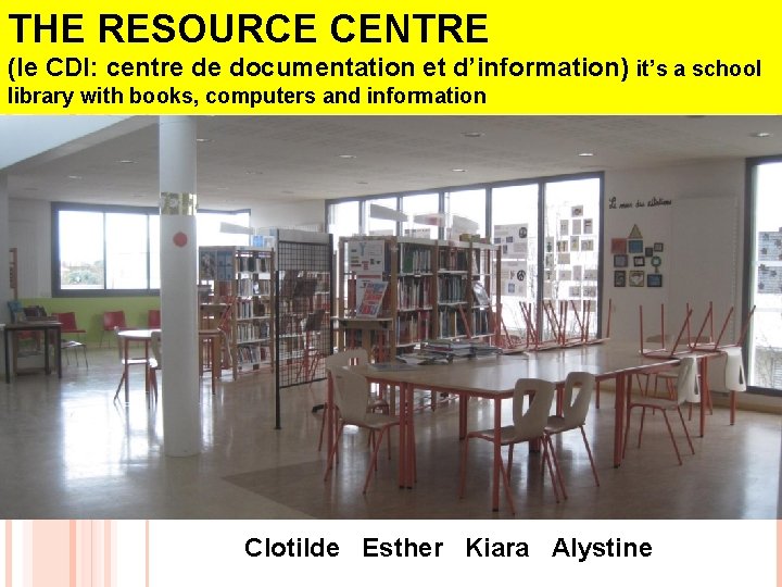 THE RESOURCE CENTRE (le CDI: centre de documentation et d’information) it’s a school CDI