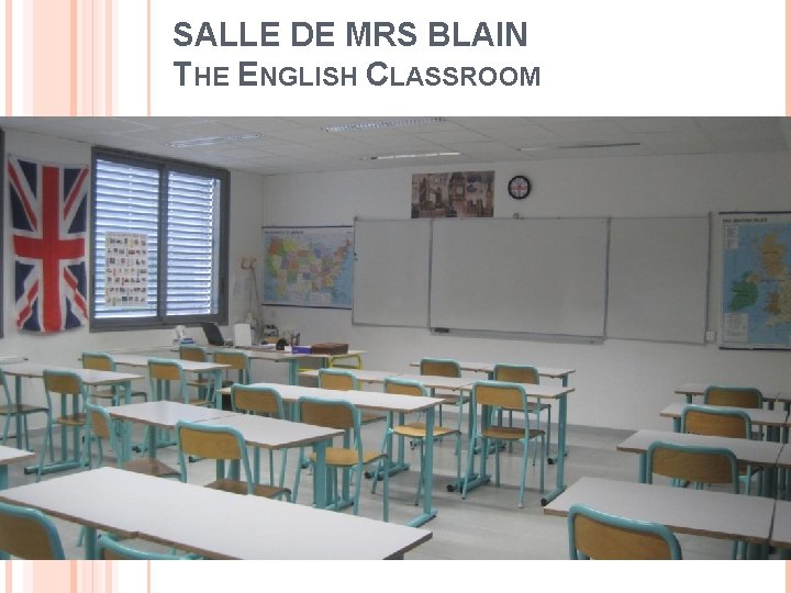 SALLE DE MRS BLAIN THE ENGLISH CLASSROOM 