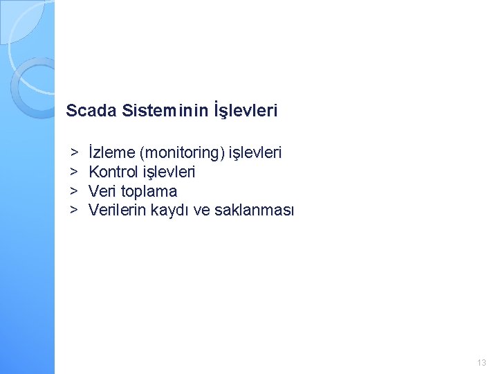 Scada Sisteminin İşlevleri > > İzleme (monitoring) işlevleri Kontrol işlevleri Veri toplama Verilerin kaydı