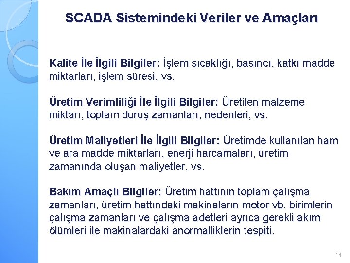 SCADA Sistemindeki Veriler ve Amaçları Kalite İlgili Bilgiler: İşlem sıcaklığı, basıncı, katkı madde miktarları,