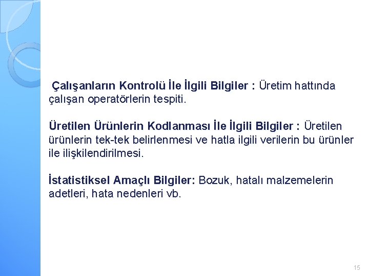 Çalışanların Kontrolü İle İlgili Bilgiler : Üretim hattında çalışan operatörlerin tespiti. Üretilen Ürünlerin Kodlanması