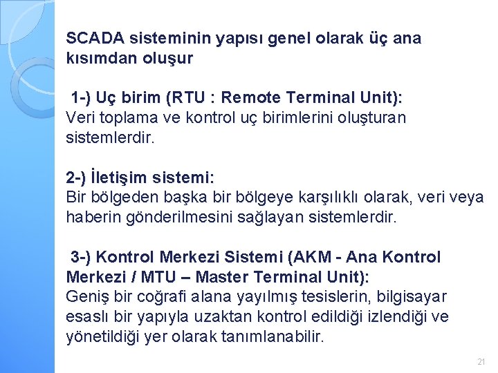 SCADA sisteminin yapısı genel olarak üç ana kısımdan oluşur 1 -) Uç birim (RTU